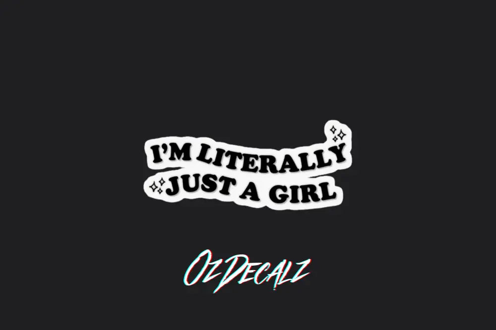 STICKER: I'M LITERALLY JUST A GIRL - OzDecalz