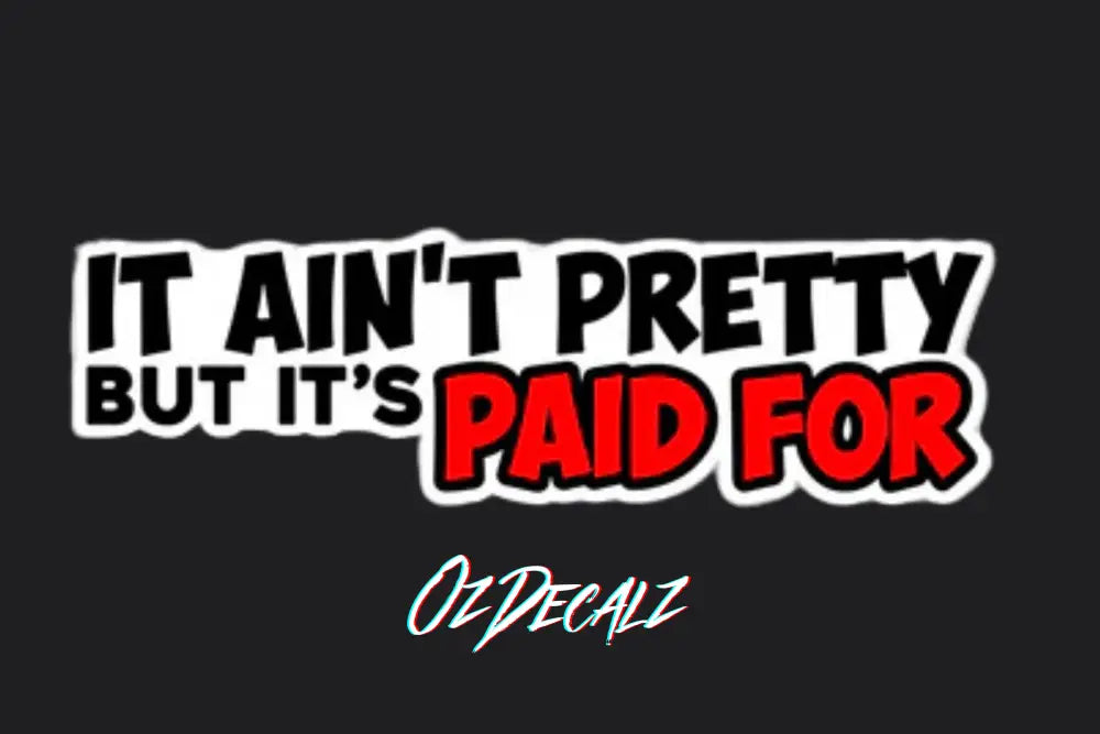 IT AIN'T PRETTY STICKER - OZDecalz