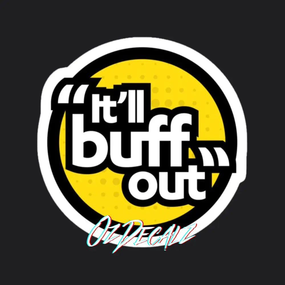 IT'LL BUFF OUT STICKER - OZDecalz
