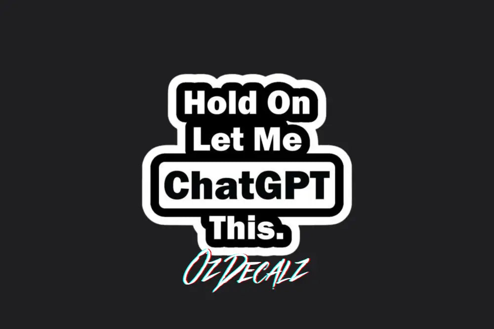 STICKER: LET ME CHATGPT THIS - OzDecalz