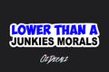 STICKER: LOWER THAN A JUNKIES MORALS - OzDecalz