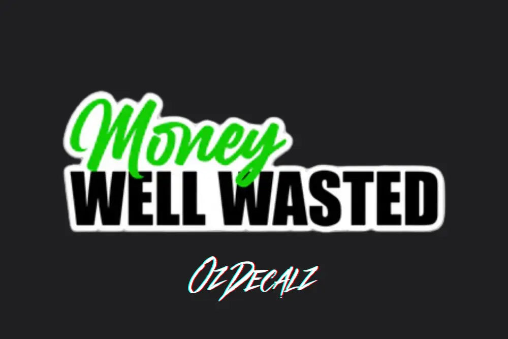MONEY WELL WASTED STICKER - OZDecalz