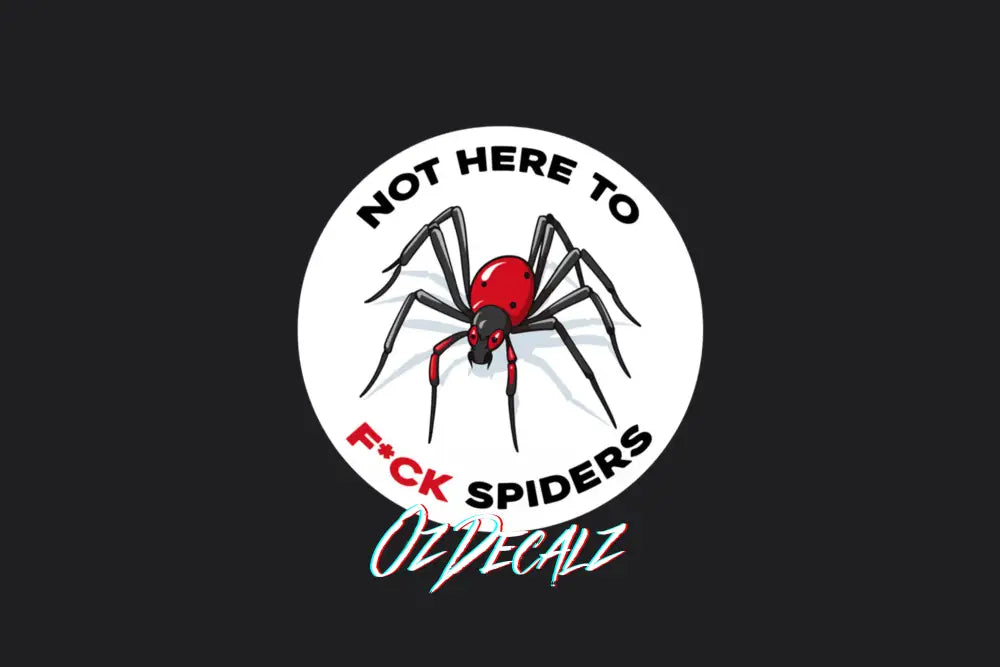 STICKER: NOT HERE TO F*CK SPIDERS