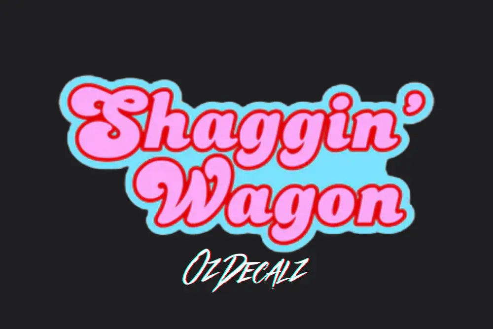 STICKER: SHAGGIN WAGON - OzDecalz