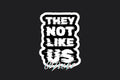 STICKER: THEY NOT LIKE US - OzDecalz