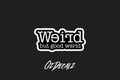 STICKER: WEIRD BUT GOOD WEIRD - OzDecalz