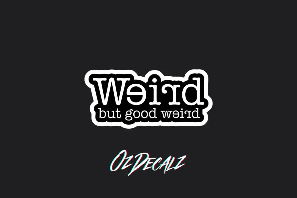 WEIRD BUT GOOD WEIRD STICKER - OZDecalz