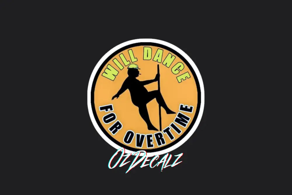 STICKER: WILL DANCE FOR OVERTIME - OzDecalz