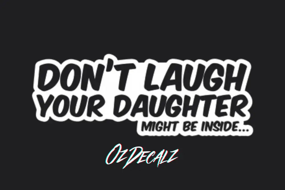 STICKER: YOUR DAUGHTER MIGHT BE INSIDE - OzDecalz