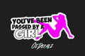 STICKER: YOU'VE BEEN PASSED BY A GIRL - OzDecalz