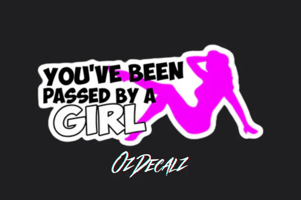 STICKER: YOU'VE BEEN PASSED BY A GIRL - OzDecalz