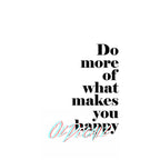 WALL ART: DO MORE OF WHAT MAKES YOU HAPPY - OzDecalz