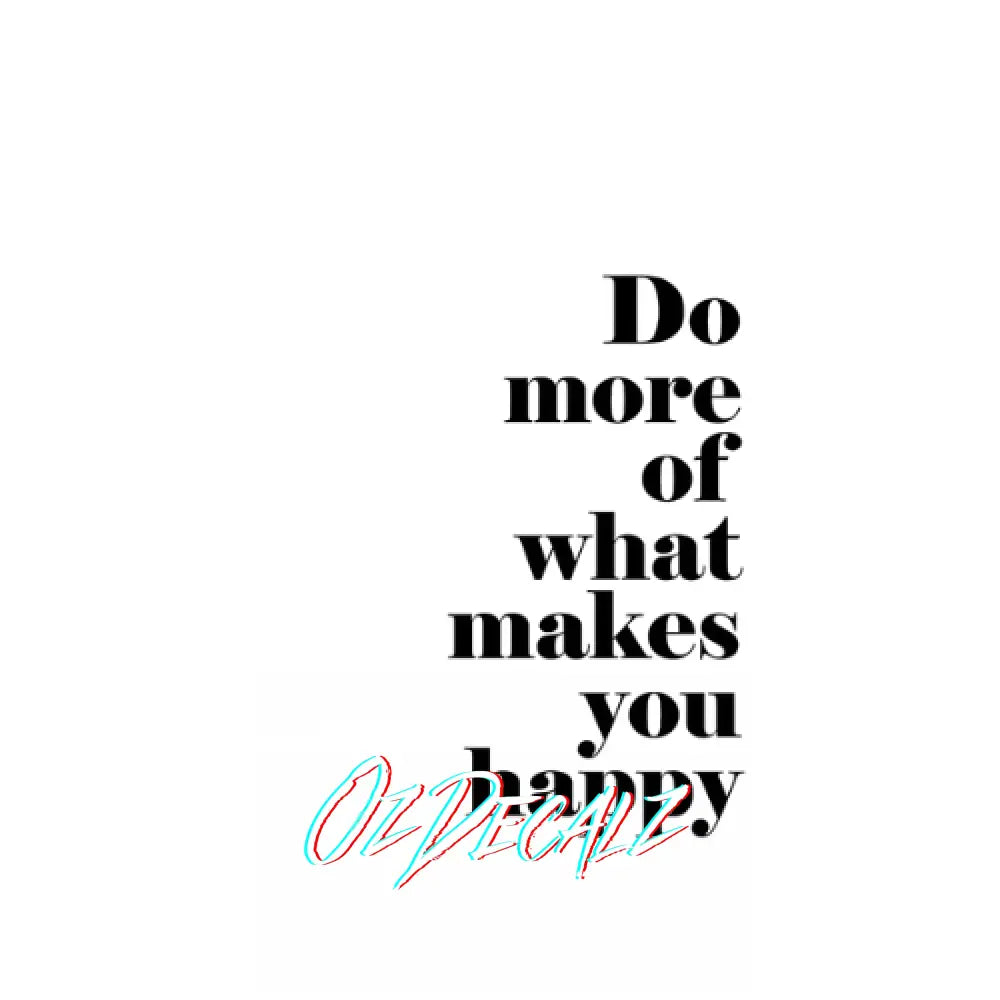 WALL ART: DO MORE OF WHAT MAKES YOU HAPPY - OzDecalz