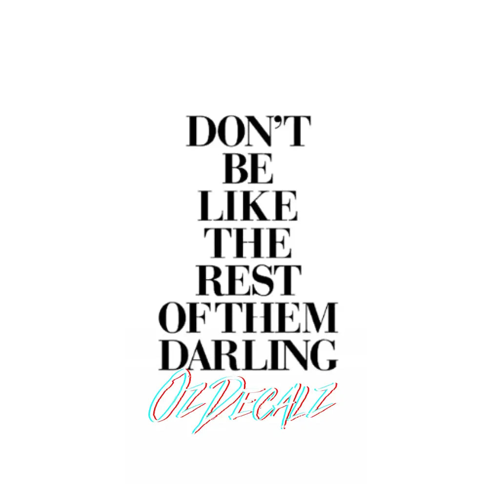 WALL ART: DON'T BE LIKE THE REST OF THEM DARLING - OzDecalz