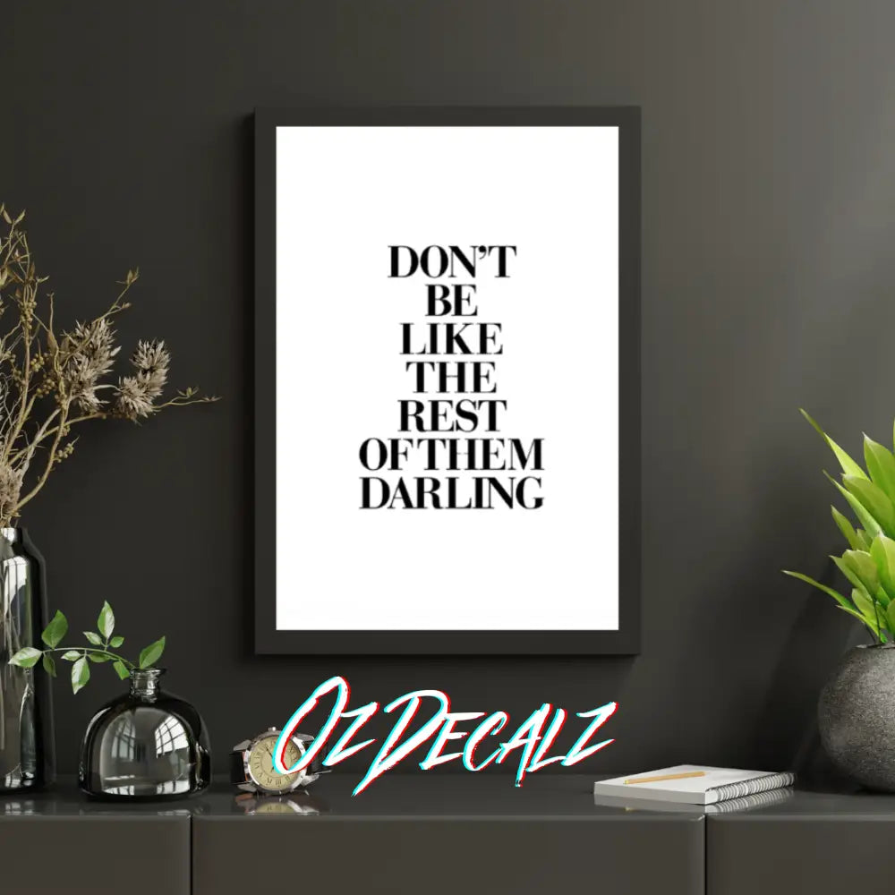 WALL ART: DON'T BE LIKE THE REST OF THEM DARLING - OzDecalz