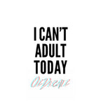 WALL ART: I CAN'T ADULT TODAY - OzDecalz