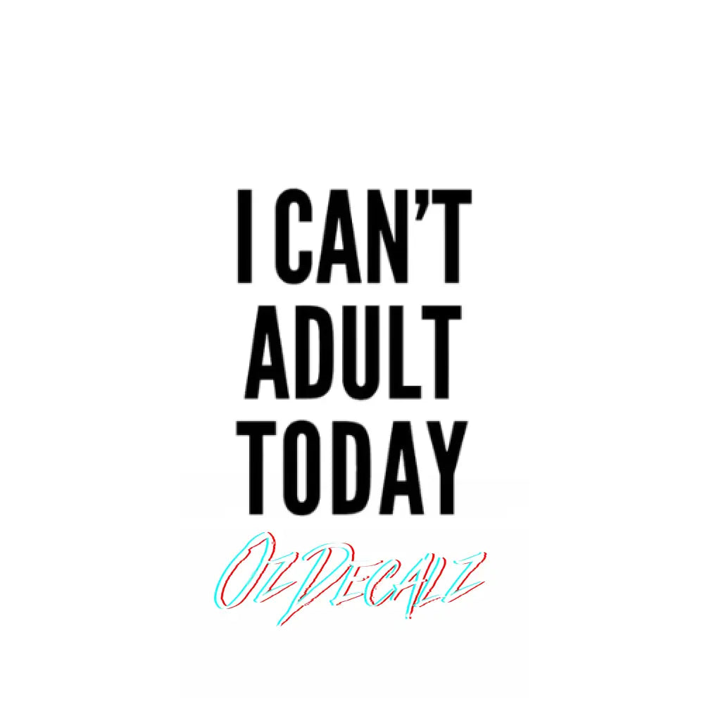 WALL ART: I CAN'T ADULT TODAY - OzDecalz