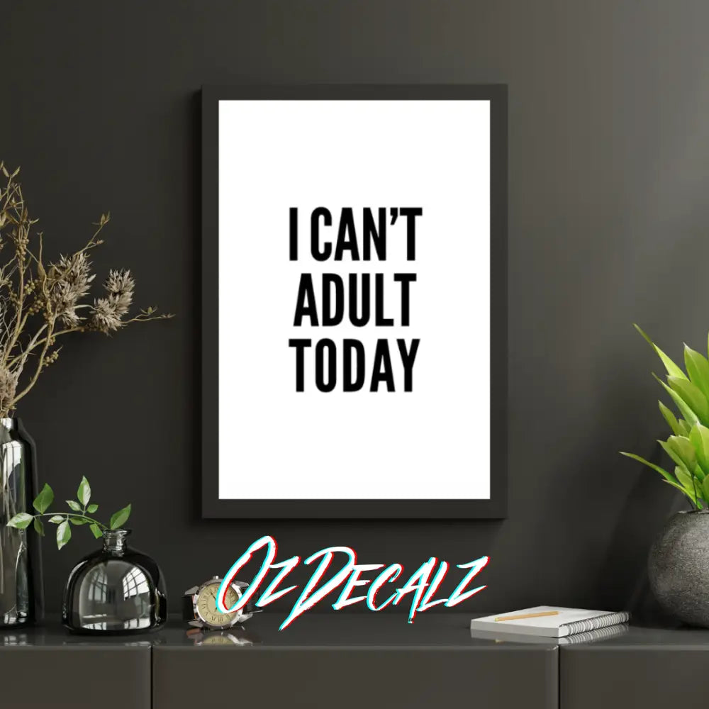 I CAN'T ADULT TODAY Wall Art - OZDecalz