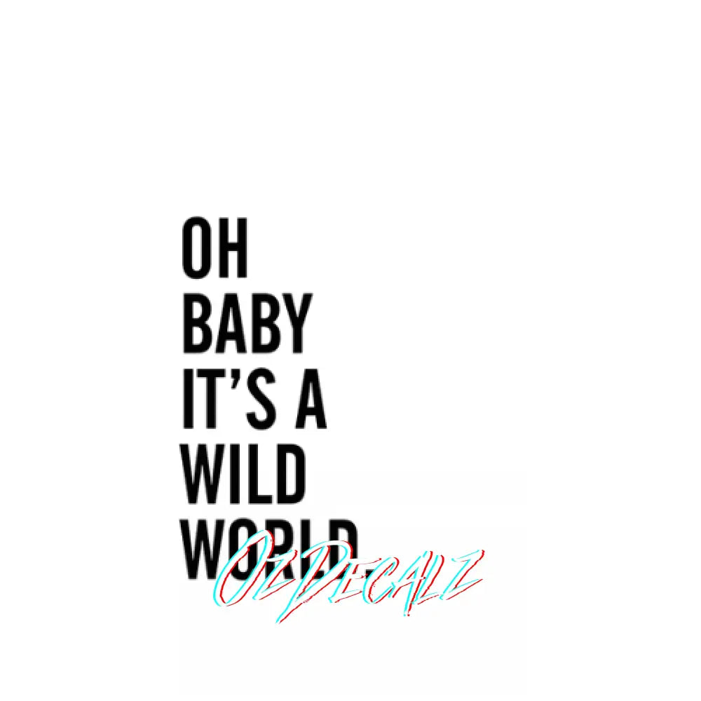 WALL ART: OH, BABY IT'S A WILD WORLD - OzDecalz