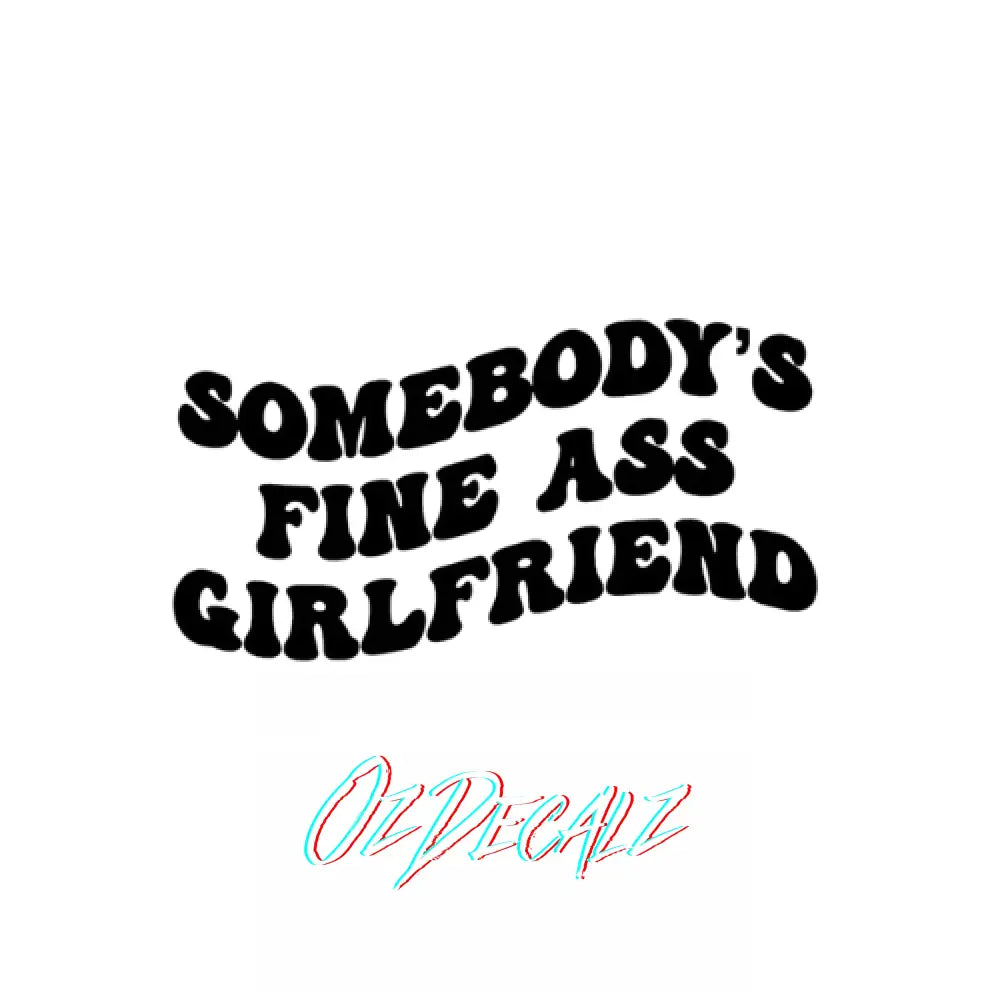 WALL ART: SOMEBODY'S FINE ASS GIRLFRIEND - OzDecalz