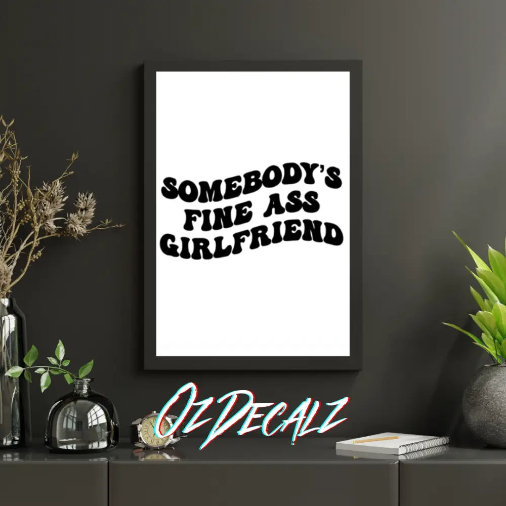 WALL ART: SOMEBODY'S FINE ASS GIRLFRIEND - OzDecalz