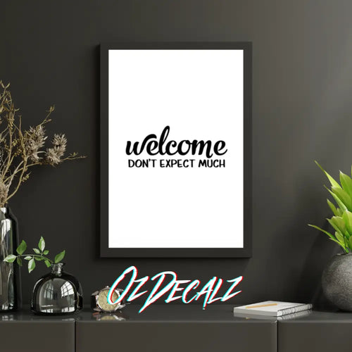 WELCOME DON'T EXPECT MUCH Wall Art - OZDecalz