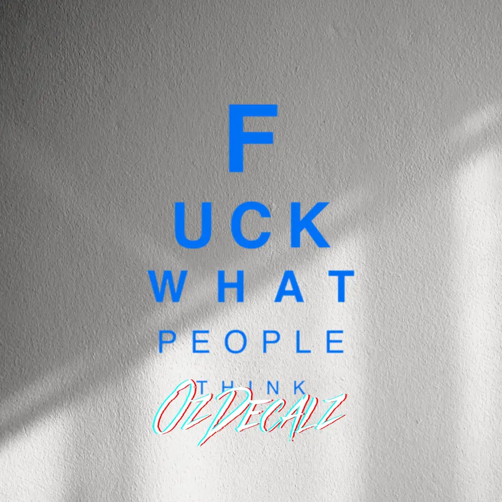 WALL STICKER: F*CK WHAT PEOPLE THINK - OzDecalz