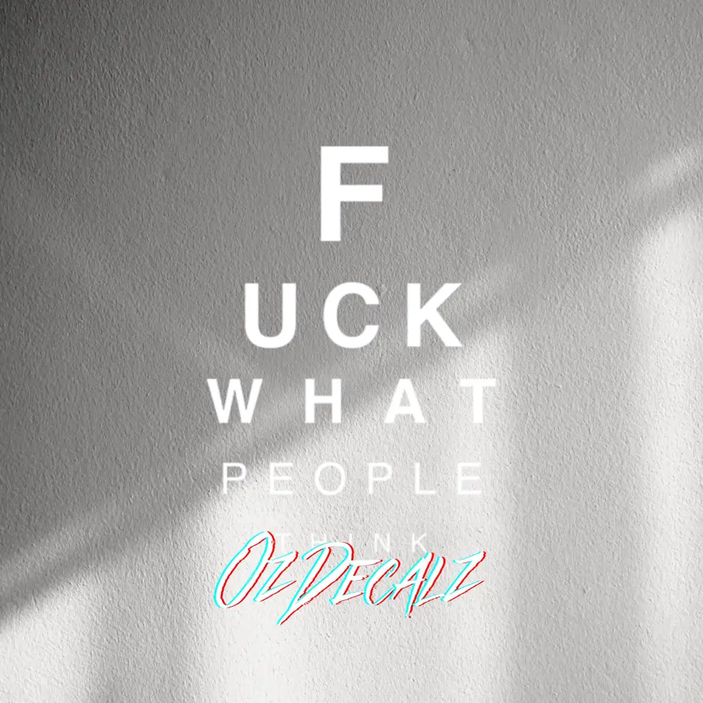 WALL STICKER: F*CK WHAT PEOPLE THINK - OzDecalz
