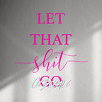 WALL STICKER: LET THAT SH*T GO - OzDecalz