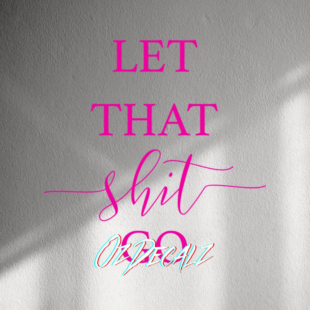 WALL STICKER: LET THAT SH*T GO - OzDecalz