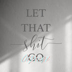 WALL STICKER: LET THAT SH*T GO - OzDecalz