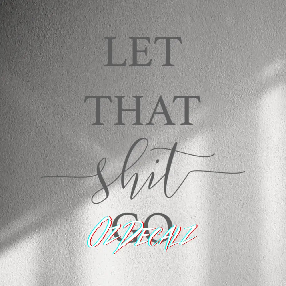WALL STICKER: LET THAT SH*T GO - OzDecalz