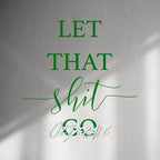 WALL STICKER: LET THAT SH*T GO - OzDecalz