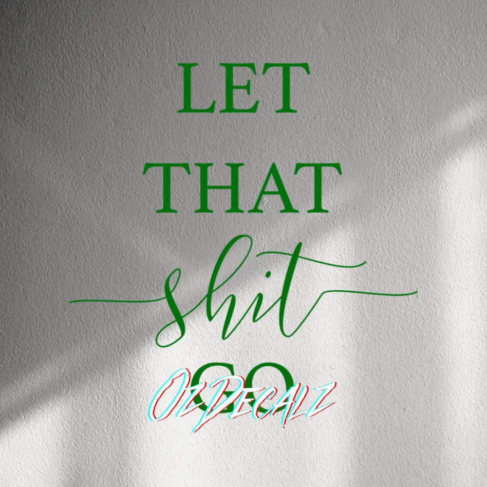 WALL STICKER: LET THAT SH*T GO - OzDecalz