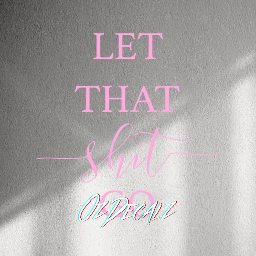 WALL STICKER: LET THAT SH*T GO - OzDecalz