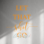 WALL STICKER: LET THAT SH*T GO - OzDecalz
