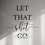 WALL STICKER: LET THAT SH*T GO - OzDecalz