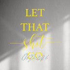 WALL STICKER: LET THAT SH*T GO - OzDecalz