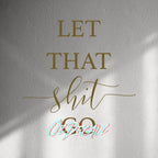 WALL STICKER: LET THAT SH*T GO - OzDecalz