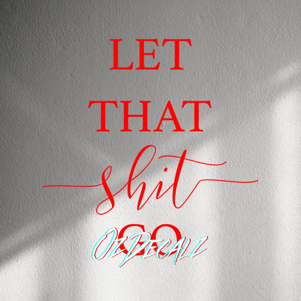 WALL STICKER: LET THAT SH*T GO - OzDecalz