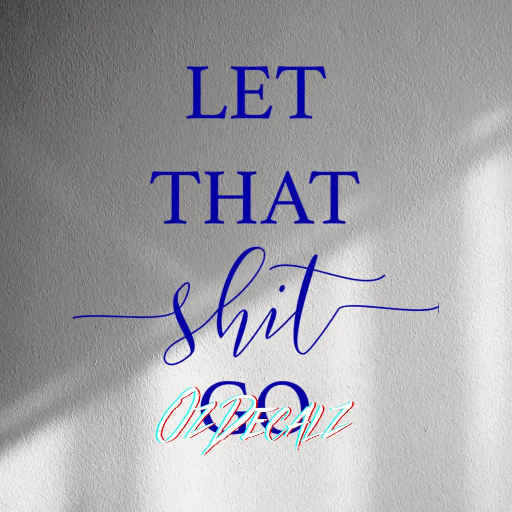 WALL STICKER: LET THAT SH*T GO - OzDecalz