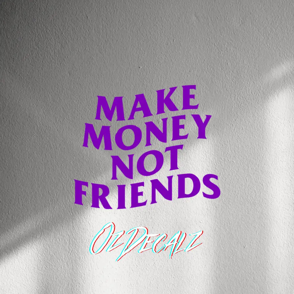WALL STICKER: MAKE MONEY NOT FRIENDS - OzDecalz