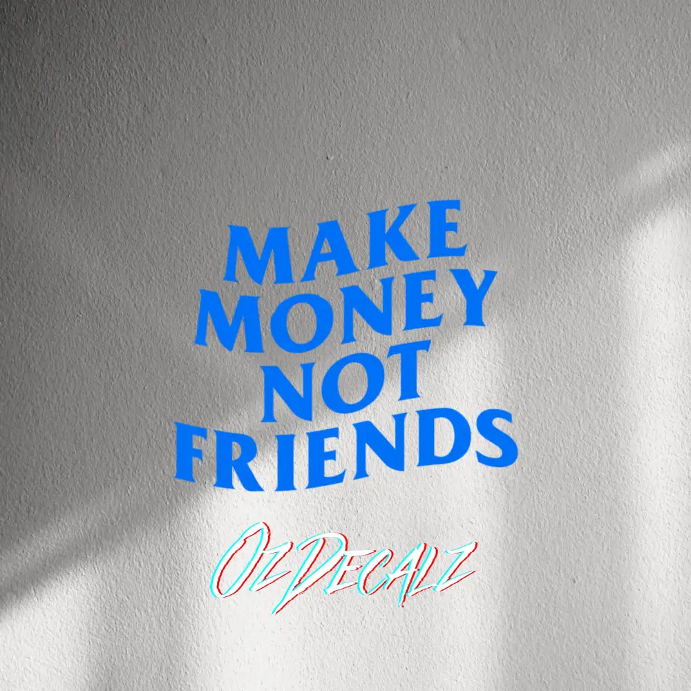WALL STICKER: MAKE MONEY NOT FRIENDS - OzDecalz