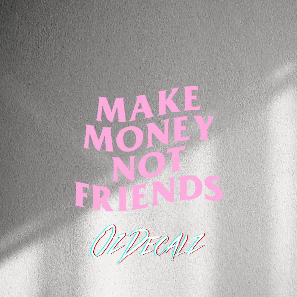 WALL STICKER: MAKE MONEY NOT FRIENDS - OzDecalz