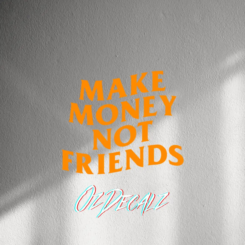 WALL STICKER: MAKE MONEY NOT FRIENDS - OzDecalz