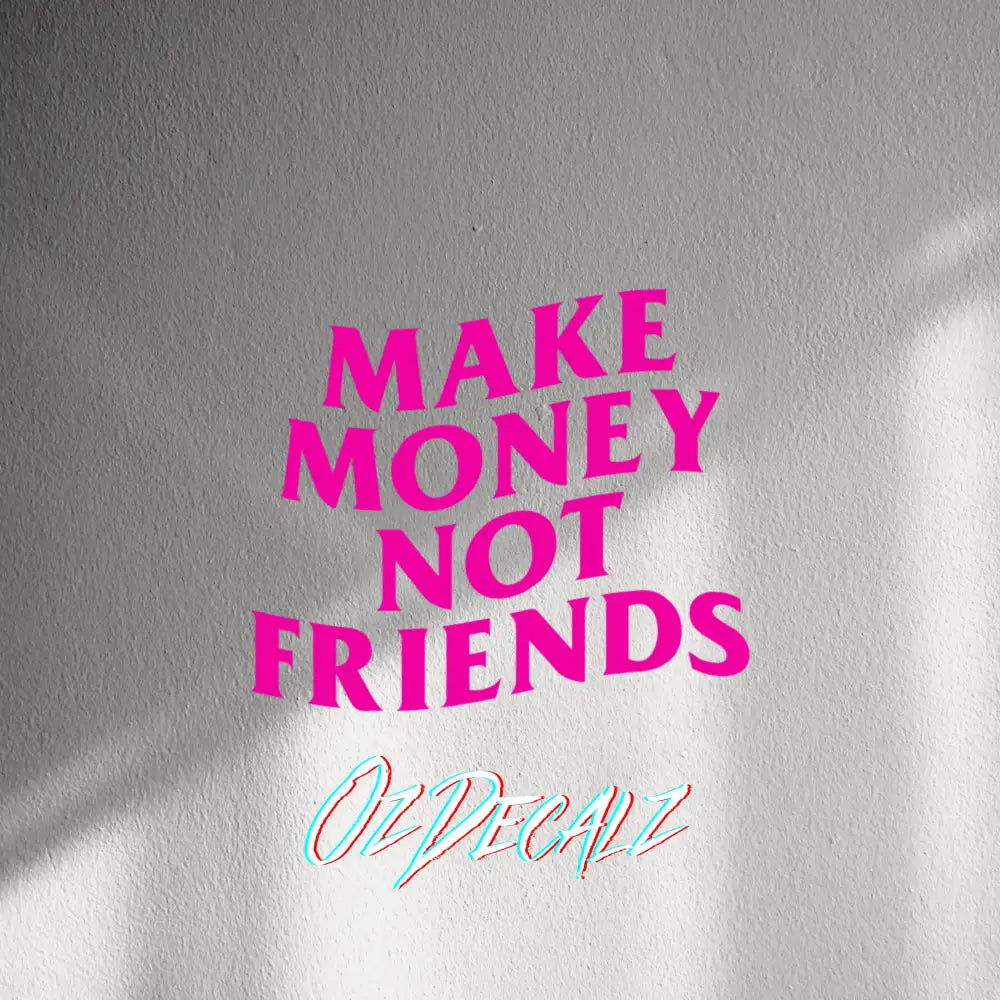 WALL STICKER: MAKE MONEY NOT FRIENDS - OzDecalz