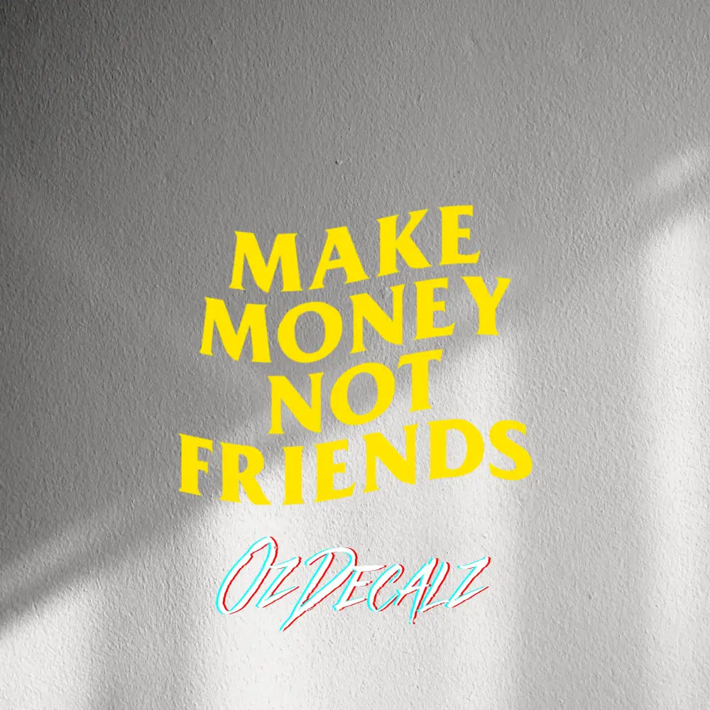 WALL STICKER: MAKE MONEY NOT FRIENDS - OzDecalz