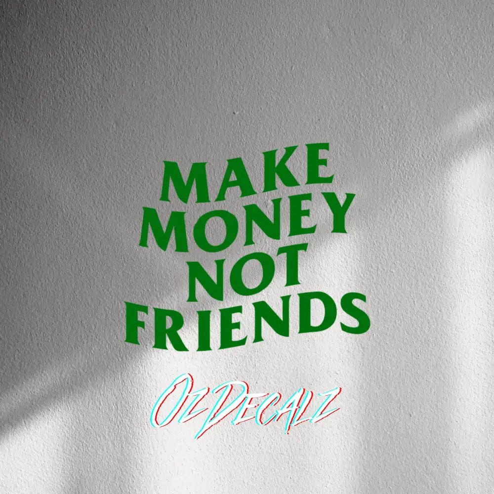 WALL STICKER: MAKE MONEY NOT FRIENDS - OzDecalz