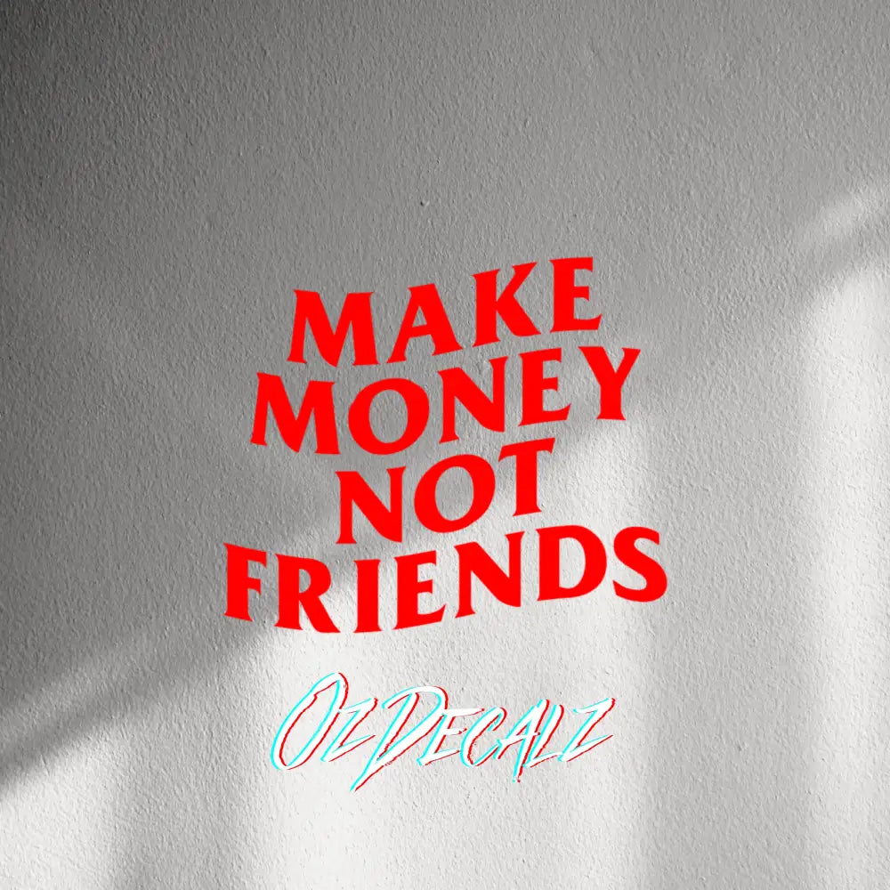 WALL STICKER: MAKE MONEY NOT FRIENDS - OzDecalz
