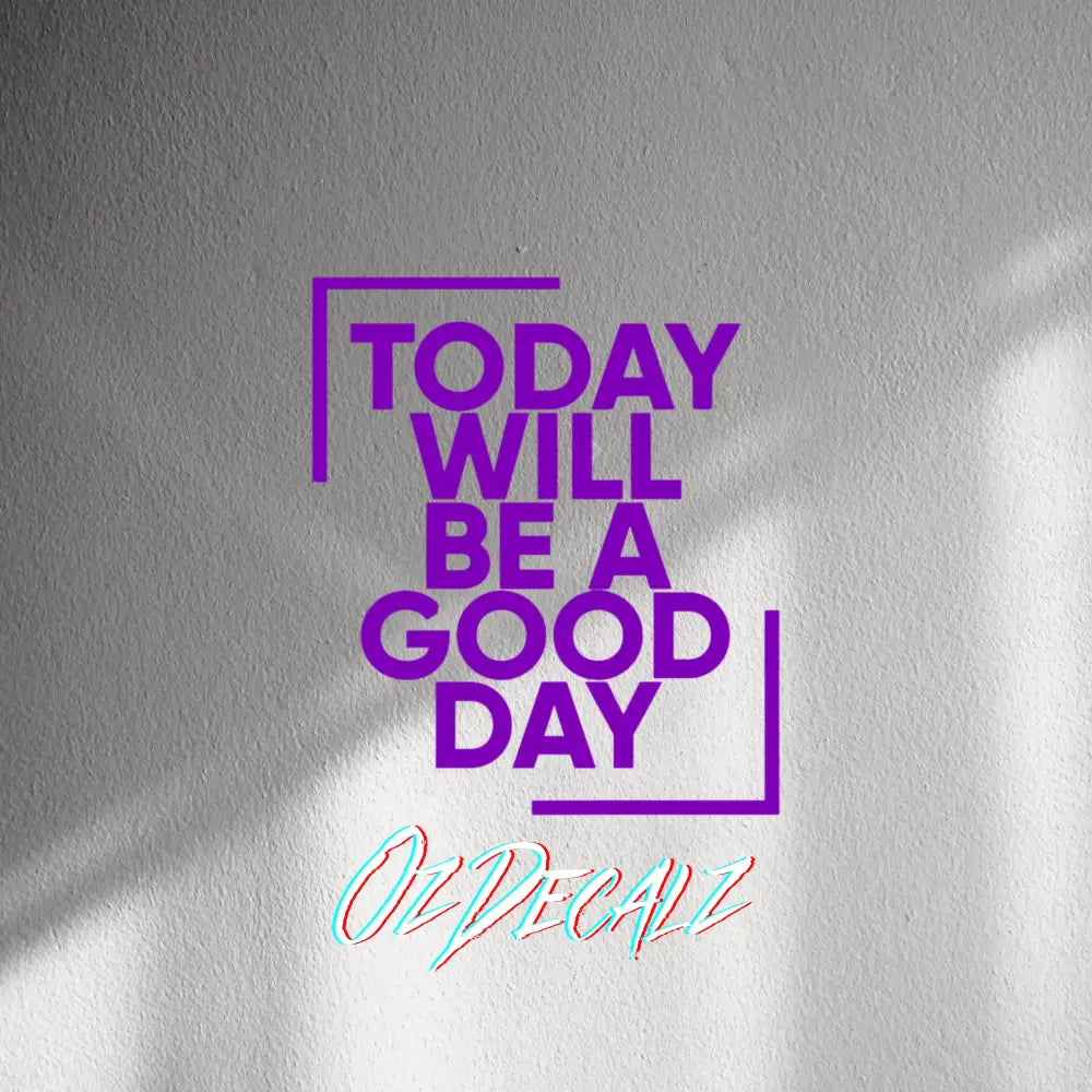 WALL STICKER: TODAY WILL BE A GOOD DAY - OzDecalz